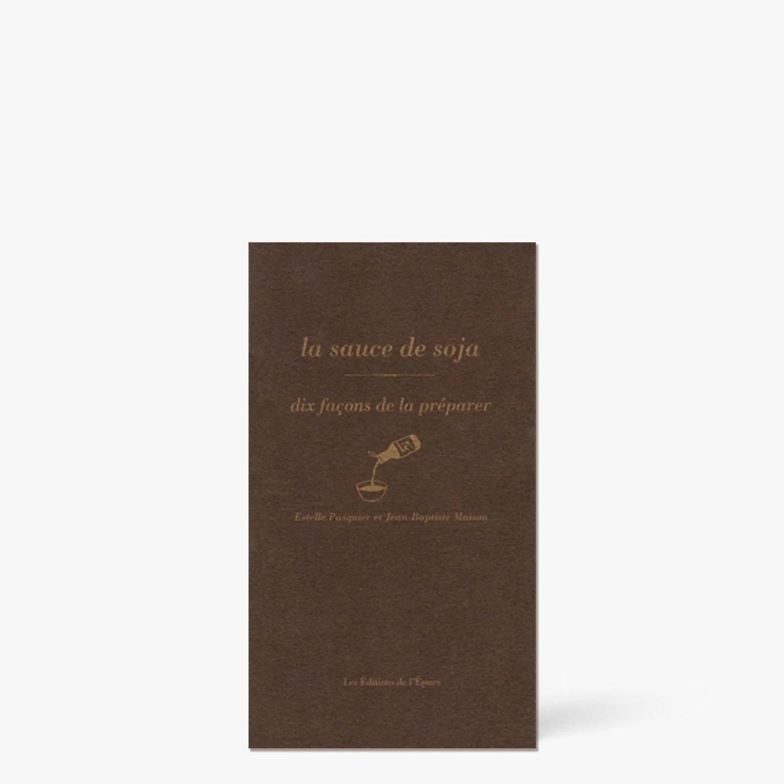 Livre la sauce de soja, dix façons de la préparer ⋅ Les éditions de l'épure